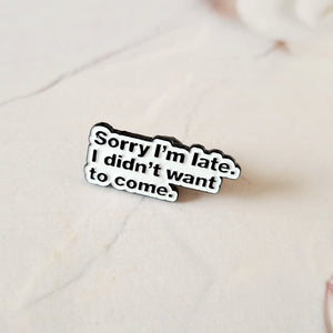 'Sorry I'm Late' Pin Badge