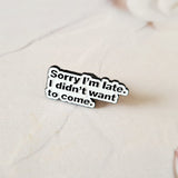 'Sorry I'm Late' Pin Badge